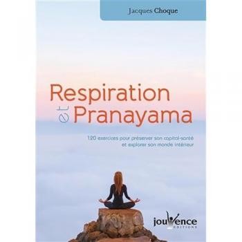 Respiration et pranayama : 120 exercices pour préserver son capital santé et explorer son monde intérieur