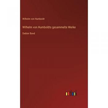 Wilhelm von Humboldts gesammelte Werke: Siebter Band