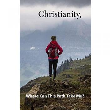 Christianity,: Where Can This Path Take Me?: Where Will This Path Take Me?