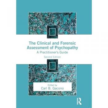 The Clinical and Forensic Assessment of Psychopathy: A Practitioner's Guide