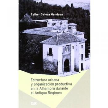 Estructura urbana y organización productiva en la Alhambra durante el antiguo ré