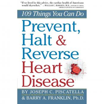 Prevent, Halt & Reverse Heart Disease: 109 Things You Can Do
