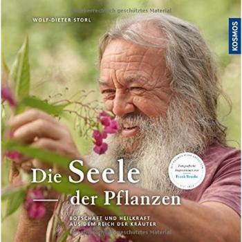 Die Seele der Pflanzen: Botschaften und Heilkräfte aus dem Reich der Kräuter
