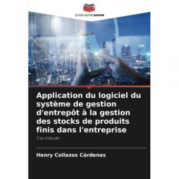 Application du logiciel du système de gestion d'entrepôt à la gestion des stocks de produits finis dans l'entreprise: Cas d'étude