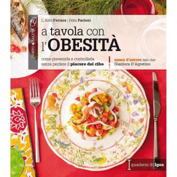 A tavola con l'obesità. Come prevenirla e controllarla senza perdere il piacere del cibo