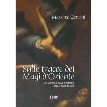 Sulle tracce dei Magi d'Oriente. Un viaggio alla ricerca del figlio di Dio