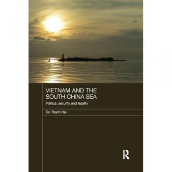Vietnam and the South China Sea: Politics, Security and Legality (Routledge Security in Asia Pacific, Band 31)