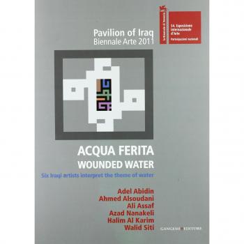 Acqua ferita. Wounded water. Six Iraqi artists interpret the theme of water. Ediz. illustrata