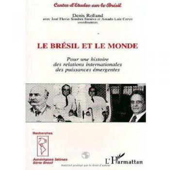 Le Brésil et le monde: Pour une histoire des relations internationales des puissances émergentes
