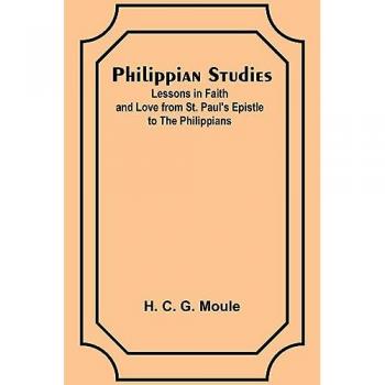 Moule, H. C.: Philippian Studies;Lessons in Faith and Love from St. Paul's Epistle to the Philippians