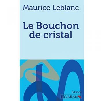 Leblanc, Maurice: Le Bouchon de cristal