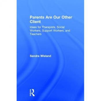 Parents Are Our Other Client by Wieland & Sandra in private practice & British Columbia & Canada