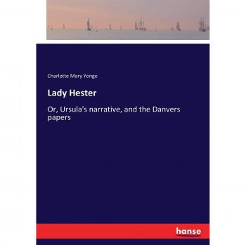Lady Hester: Or, Ursula's narrative, and the Danvers papers