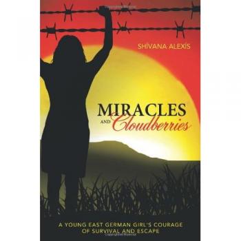 Miracles and Cloudberries: A Young East German Girl's Courage of Survival and Escape