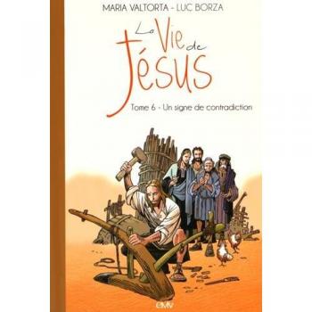 La Vie De Jésus D'Après Maria Valtorta : Tome 6, Un Signe De Contradiction