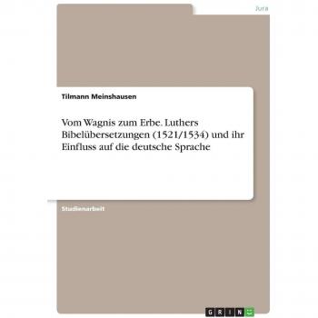 Vom Wagnis zum Erbe. Luthers Bibelübersetzungen