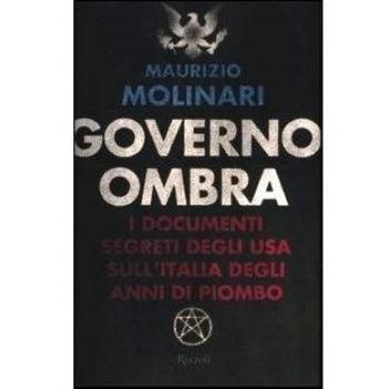 Governo ombra. I documenti segreti degli USA sull'Italia degli anni di piombo