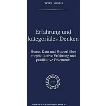 Erfahrung und Kategoriales Denken: Hume, Kant und Husserl über Vorprädikative Erfahrung und Prädikative Erkenntnis