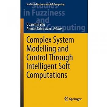 Complex System Modelling and Control Through Intelligent Soft Computations