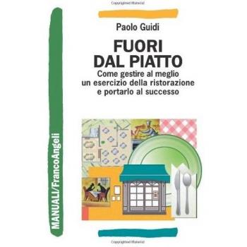 Fuori dal piatto. Come gestire al meglio un esercizio della ristorazione e portarlo al successo