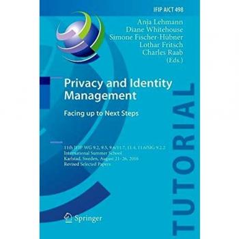Privacy and Identity Management. Facing up to Next Steps : 11th IFIP WG 9.2, 9.5, 9.6/11.7, 11.4, 11.6/SIG 9.2.2 International Summer School, Karlstad, Sweden, August 21-26, 2016, Revised Selected Pap