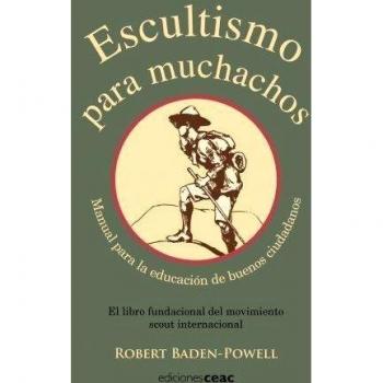 Escultismo para muchachos: Manual para la educación de buenos ciudadanos / El libro fundacional del movimie (Tapa blanda con solapas).
