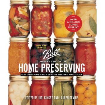 Ball Complete Book of Home Preserving : 400 Delicious and Creative Recipes for Today, by Judi Kingry