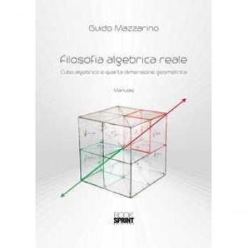 Filosofia algebrica reale. Cubo algebrico e quarta dimensione geometrica