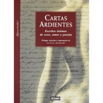 CARTAS ARDIENTES ESCRITOS ÍNTIMOS DE SEXO, AMOR Y PASIÓN