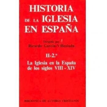 Historia de la iglesia en españa. Ii/2: la iglesia en la españa de los siglos viii-xiv