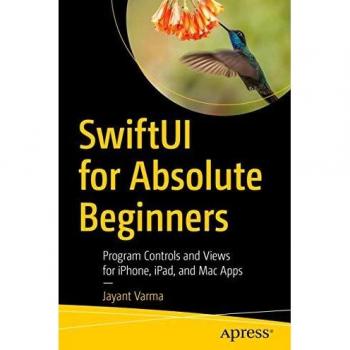 SwiftUI for Absolute Beginners: Program Controls and Views for iPhone, iPad, and Mac Apps