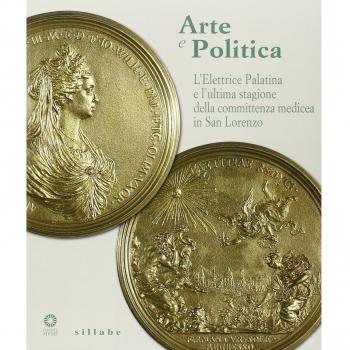 Arte e politica. Anna Maria Luisa de' Medici elettrice palatina. L'ultima stagione della committenza medicea. Catalogo della mostra (Firenze, aprile 2014)