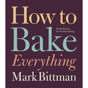 How to Bake Everything : Simple Recipes for the Best Baking: A Baking Recipe Cookbook, by Mark Bittman