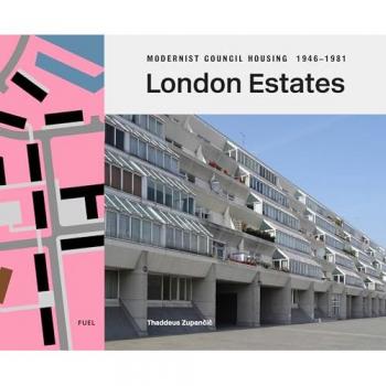 London Estates: Modernist Council Housing 1946-1981 /anglais