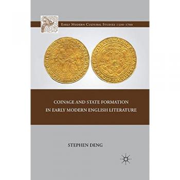Coinage and State Formation in Early Modern English Literature (Early Modern Cultural Studies 1500–1700)