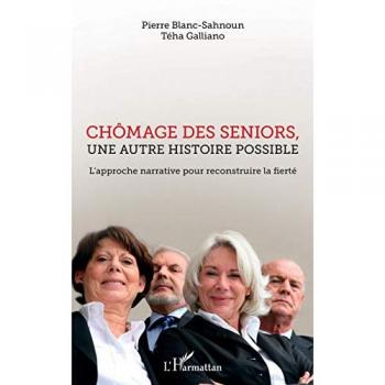 Pierre Blanc-Sahnoun Chômage Des Seniors, Une Autre Histoire Possible: L'Approche Narrative Pour Reconstruire La Fierté