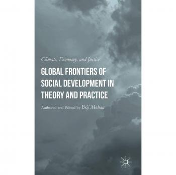 Global Frontiers of Social Development in Theory and Practice: Climate, Economy, and Justice Brij Mohan