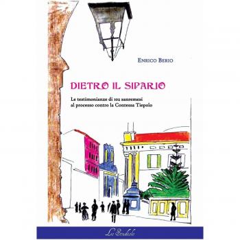 Dietro il sipario. Le testimonianze di 102 sanremesi al processo contro la contessa Tiepolo