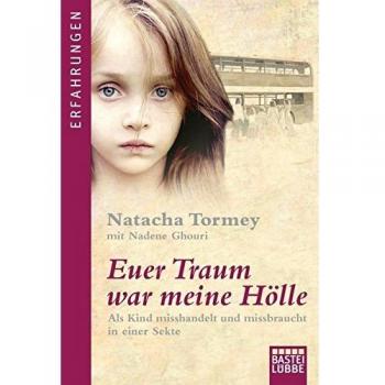 Euer Traum war meine Hölle: Als Kind misshandelt und missbraucht in einer Sekte