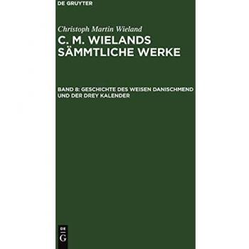 Wieland, Christoph Martin: Geschichte des weisen Danischmend und der drey Kalender