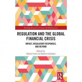 Regulation and the Global Financial Crisis: Impact and Responses (Routledge Research in Finance)