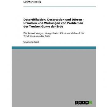 Desertifikation, Desertation und Dürren. Ursachen und Wirkungen von Problemen der Trockenräume der Erde: Die Auswirkungen des globalen Klimawandels auf die Trockenräume der Erde