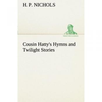 Cousin Hatty's Hymns and Twilight Stories (TREDITION CLASSICS)