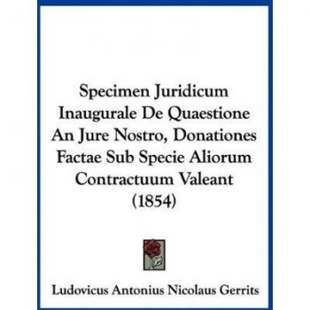 Specimen Juridicum Inaugurale de Quaestione an Jure Nostro, Donationes Factae Sub Specie Aliorum Contractuum Valeant (1854)