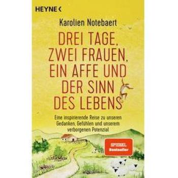 Drei Tage, zwei Frauen, ein Affe und der Sinn des Lebens: Eine inspirierende Reise zu unseren Gedanken, Gefühlen und unserem ve
