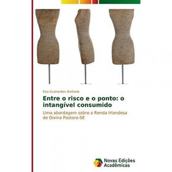 Entre o risco e o ponto: o intangível consumido: Uma abordagem sobre a Renda Irlandesa de Divina Pastora-SE