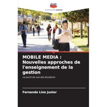 Lino Junior, Fernando: MOBILE MEDIA : Nouvelles approches de l'enseignement de la gestion