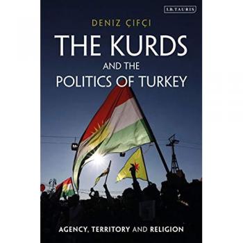 The Kurds and the Politics of Turkey : Agency, Territory and Religion