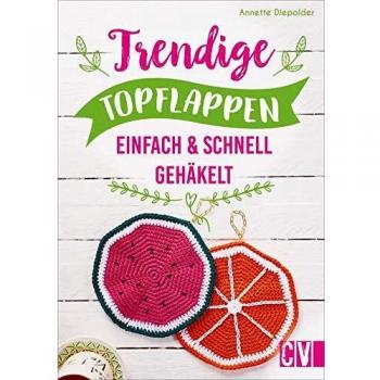 Trendige Topflappen.  Einfach & schnell gehäkelt. Klassiker mit neuen Farben und Mustern werden zum Hingucker in jeder Küche.