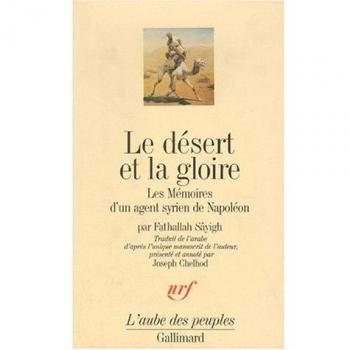 Le Désert et la gloire: Les Mémoires d'un agent syrien de Napoléon